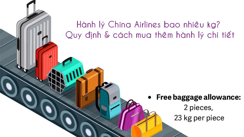 Hành lý China Airlines bao nhiêu kg? Quy định & cách mua thêm hành lý chi tiết