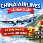 China Airlines là hãng gì? Có phù hợp với người Việt không?