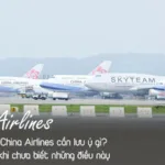 Đổi ngày bay China Airlines cần lưu ý gì? Đừng vội đổi khi chưa biết những điều này