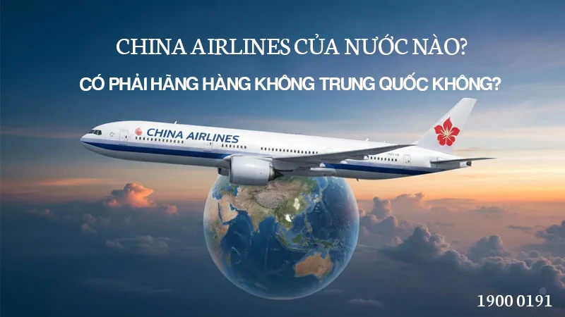 China Airlines của nước nào? Có phải hãng hàng không Trung Quốc không?