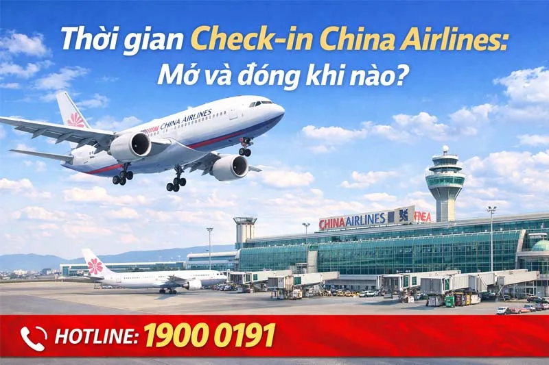 Thời gian Check-in China Airlines: Mở và đóng khi nào?